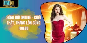 Sòng Bài Online – Chơi Thật, Thắng Lớn Cùng FIVE88