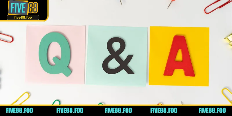 Top 7 câu hỏi thường gặp phổ biến khi cá cược tại FIVE88
